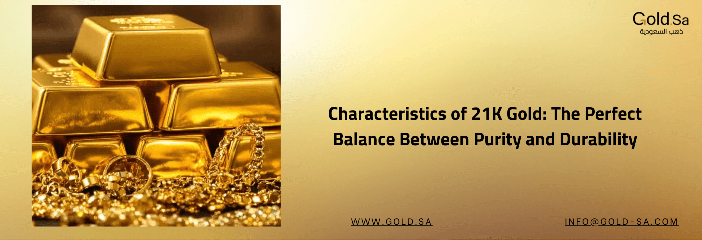 A featured image for an article titled 'Characteristics of 21K Gold: The Perfect Balance Between Purity and Durability.' The image shows a stack of shiny gold bars next to a pile of 21K gold jewelry, including a chain and rings, all resting on a bed of go