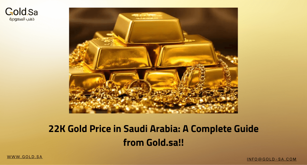 22K Gold Price in Saudi Arabia: A Complete Guide from Gold.sa!!